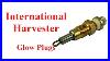 International_Harvester_Glow_Plugs_What_S_The_Story_There_01_juoq
